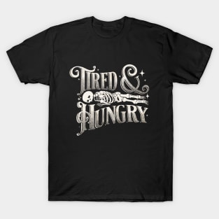 Tired and Hungry T-Shirt